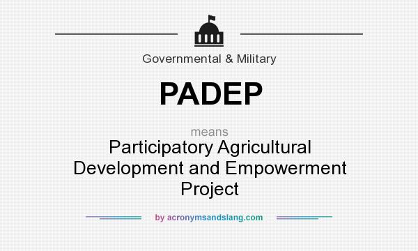 What does PADEP mean? It stands for Participatory Agricultural Development and Empowerment Project