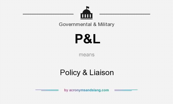 What does P&L mean? It stands for Policy & Liaison