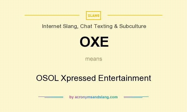 What does OXE mean? It stands for OSOL Xpressed Entertainment