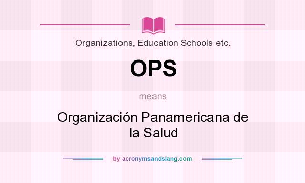 What does OPS mean? It stands for Organización Panamericana de la Salud