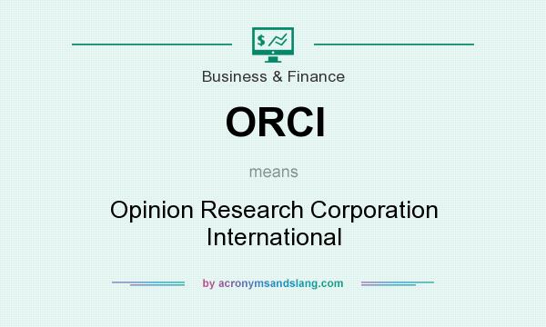 What does ORCI mean? It stands for Opinion Research Corporation International