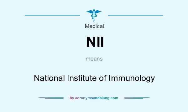 What does NII mean? It stands for National Institute of Immunology