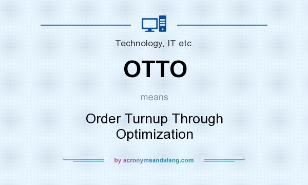 What does OTTO mean? It stands for Order Turnup Through Optimization