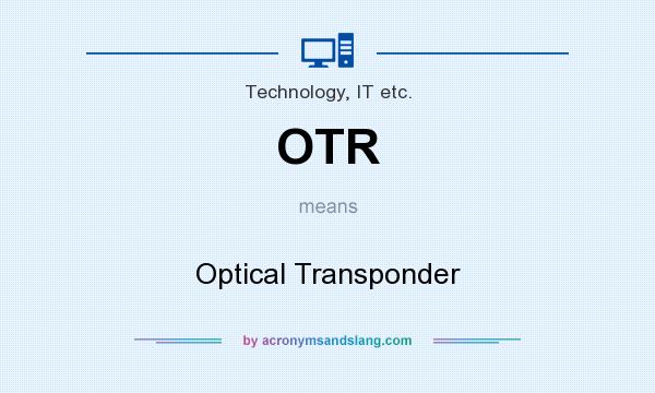 What does OTR mean? It stands for Optical Transponder