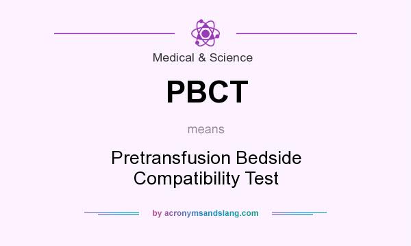 What does PBCT mean? It stands for Pretransfusion Bedside Compatibility Test