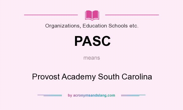 What does PASC mean? It stands for Provost Academy South Carolina