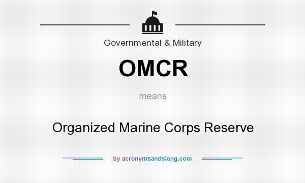 What does OMCR mean? It stands for Organized Marine Corps Reserve