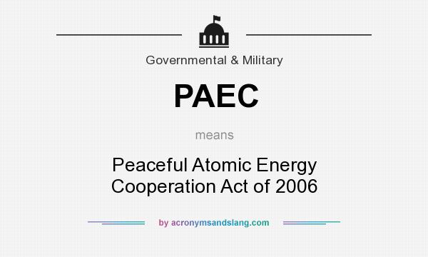 What does PAEC mean? It stands for Peaceful Atomic Energy Cooperation Act of 2006