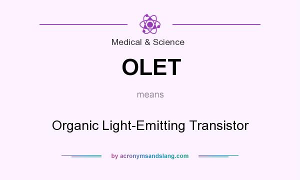 What does OLET mean? It stands for Organic Light-Emitting Transistor