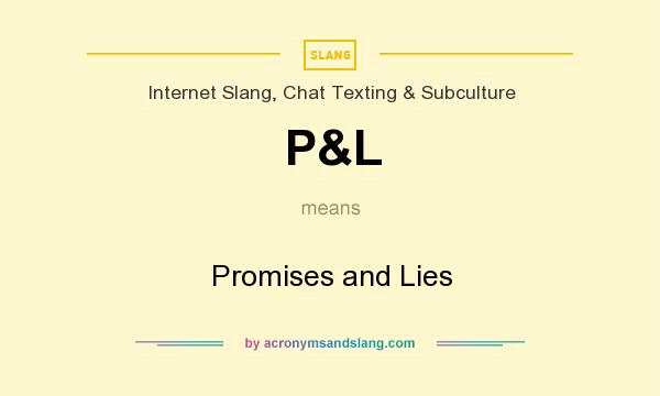 What does P&L mean? It stands for Promises and Lies