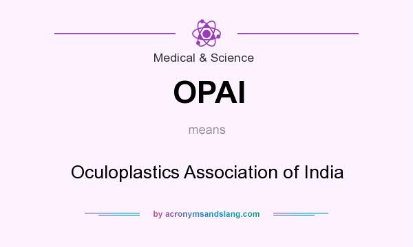 What does OPAI mean? It stands for Oculoplastics Association of India