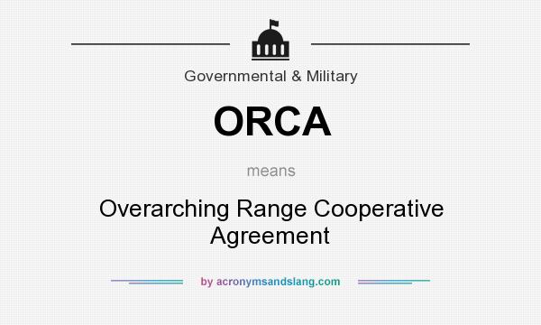 What does ORCA mean? It stands for Overarching Range Cooperative Agreement