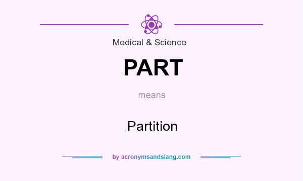 What does PART mean? It stands for Partition