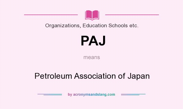 What does PAJ mean? It stands for Petroleum Association of Japan