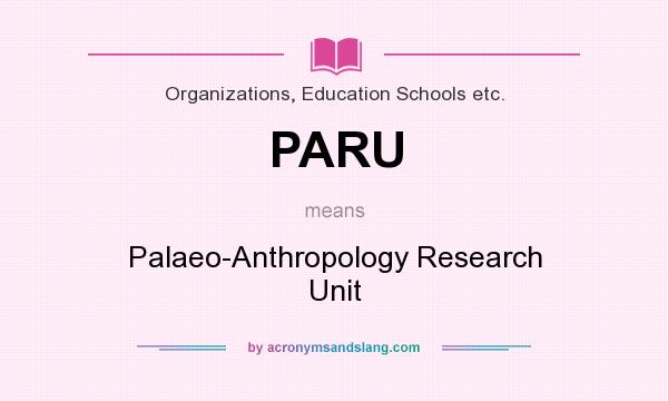 What does PARU mean? It stands for Palaeo-Anthropology Research Unit