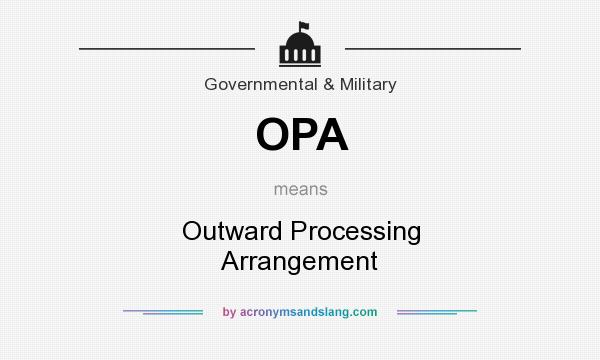 What does OPA mean? It stands for Outward Processing Arrangement