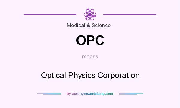 What does OPC mean? It stands for Optical Physics Corporation