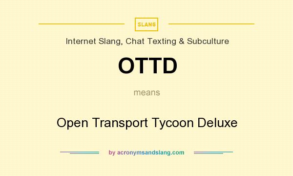 What does OTTD mean? It stands for Open Transport Tycoon Deluxe