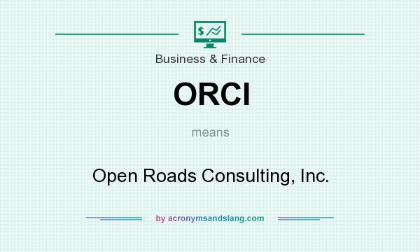 What does ORCI mean? It stands for Open Roads Consulting, Inc.