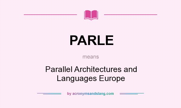 What does PARLE mean? It stands for Parallel Architectures and Languages Europe