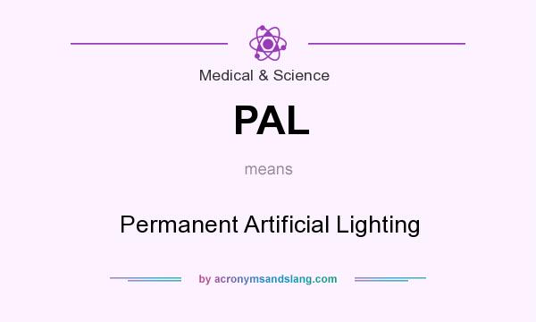 What does PAL mean? It stands for Permanent Artificial Lighting