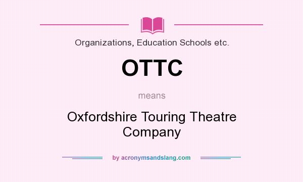 What does OTTC mean? It stands for Oxfordshire Touring Theatre Company