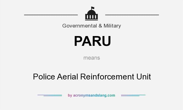 What does PARU mean? It stands for Police Aerial Reinforcement Unit