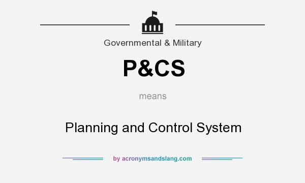 What does P&CS mean? It stands for Planning and Control System