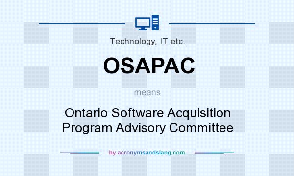 What does OSAPAC mean? It stands for Ontario Software Acquisition Program Advisory Committee