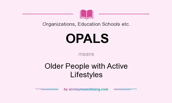 What does OPALS mean? It stands for Older People with Active Lifestyles