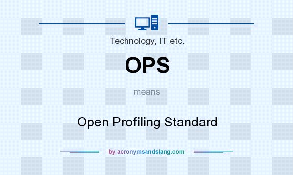 What does OPS mean? It stands for Open Profiling Standard