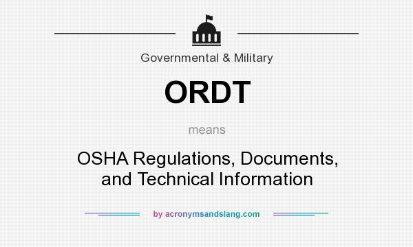 What does ORDT mean? It stands for OSHA Regulations, Documents, and Technical Information