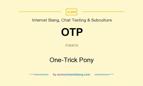 What does OTP mean? It stands for One-Trick Pony
