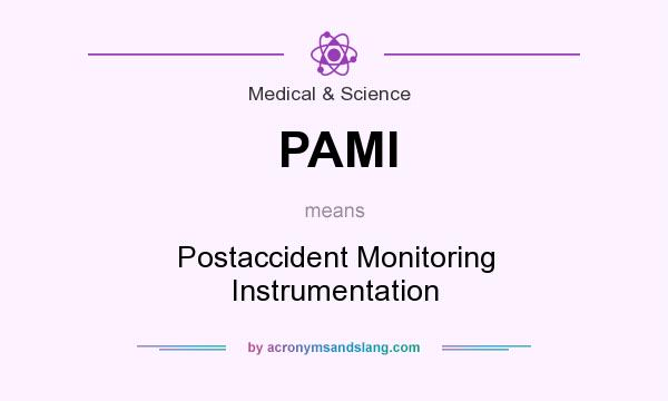 What does PAMI mean? It stands for Postaccident Monitoring Instrumentation