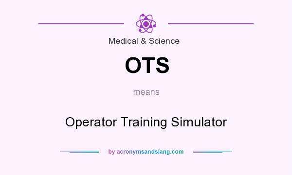 What does OTS mean? It stands for Operator Training Simulator