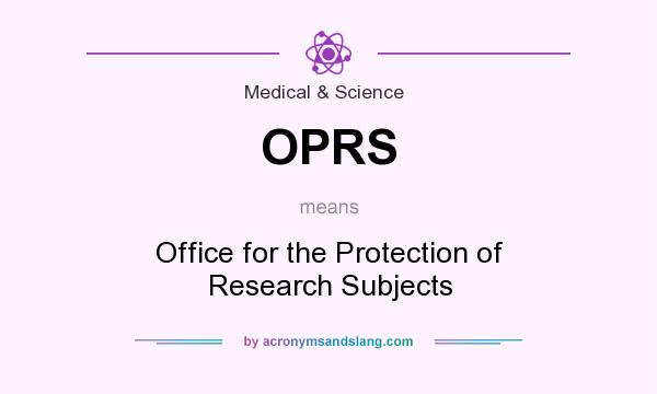 What does OPRS mean? It stands for Office for the Protection of Research Subjects