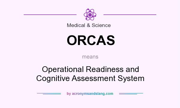 What does ORCAS mean? It stands for Operational Readiness and Cognitive Assessment System