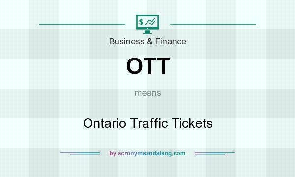 What does OTT mean? It stands for Ontario Traffic Tickets