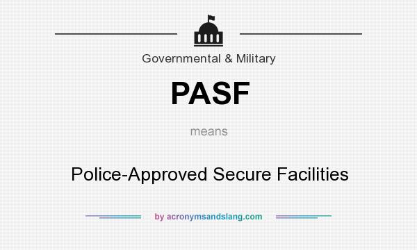 What does PASF mean? It stands for Police-Approved Secure Facilities