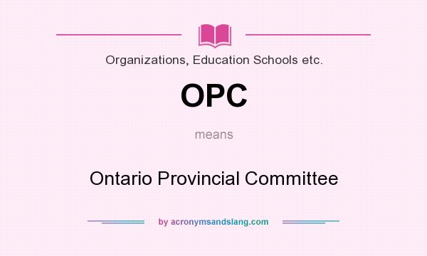 What does OPC mean? It stands for Ontario Provincial Committee