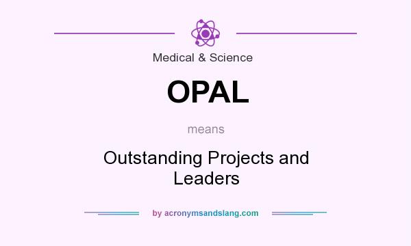 What does OPAL mean? It stands for Outstanding Projects and Leaders