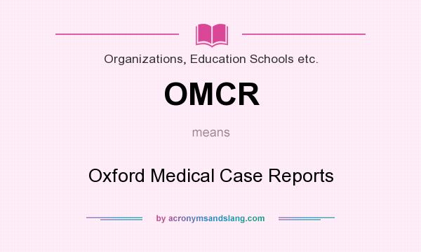 What does OMCR mean? It stands for Oxford Medical Case Reports