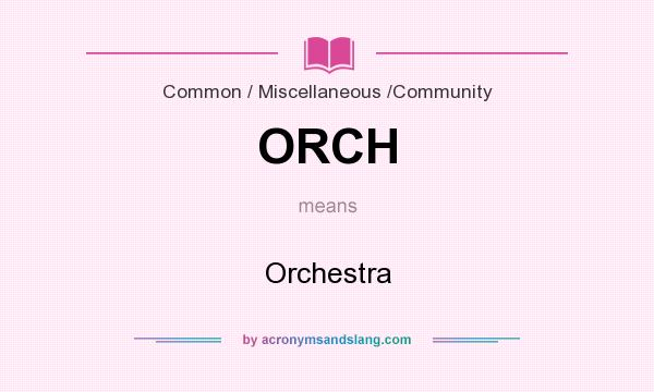 What does ORCH mean? It stands for Orchestra