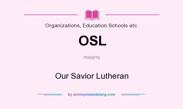 What does OSL mean? It stands for Our Savior Lutheran