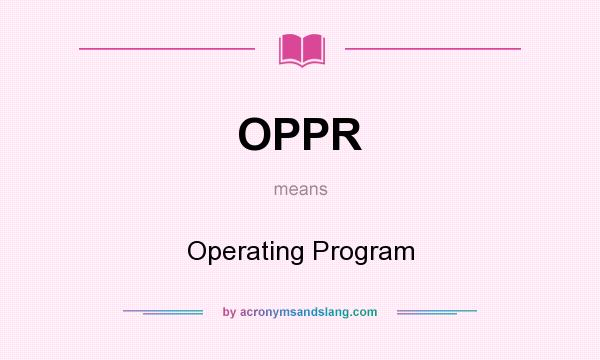What does OPPR mean? It stands for Operating Program