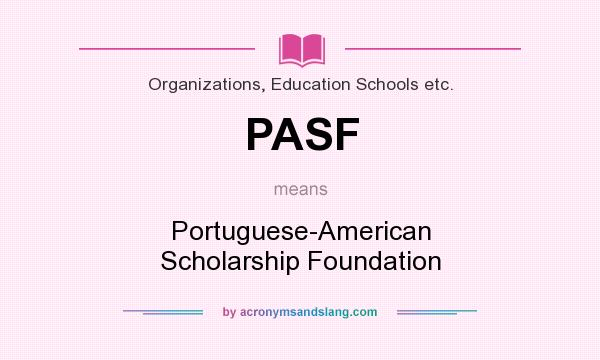 What does PASF mean? It stands for Portuguese-American Scholarship Foundation