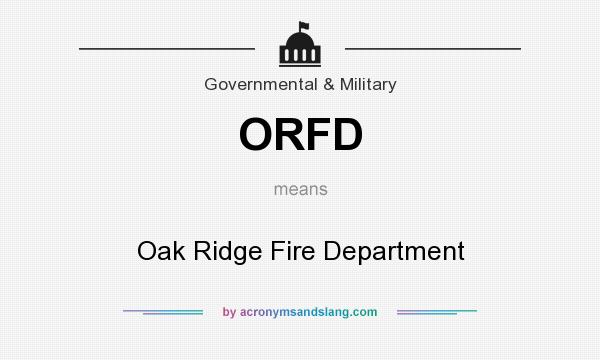 What does ORFD mean? It stands for Oak Ridge Fire Department