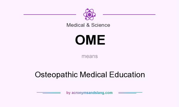 What does OME mean? It stands for Osteopathic Medical Education