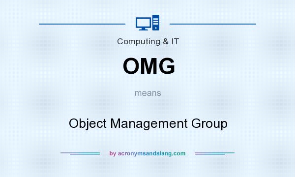 What does OMG mean? It stands for Object Management Group
