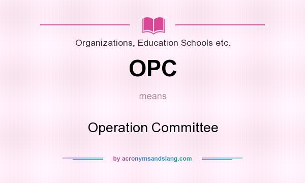 What does OPC mean? It stands for Operation Committee